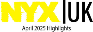NYX | UK April 2025 Highlights